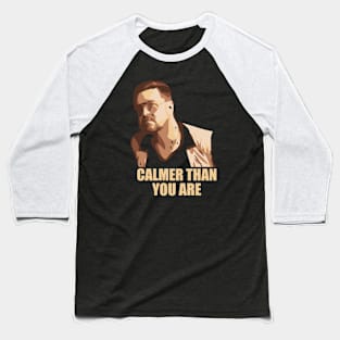 Calmer Than You Are Baseball T-Shirt